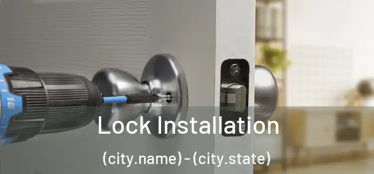 Lock Installation (city.name) - (city.state)